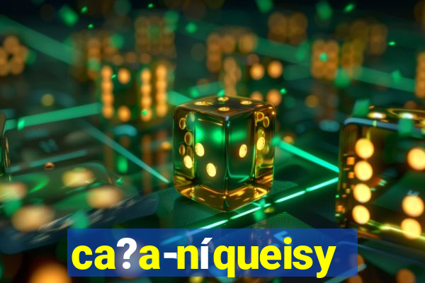 ca?a-níqueisy