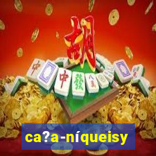 ca?a-níqueisy