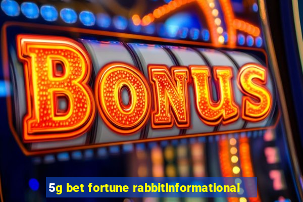 5g bet fortune rabbitInformational