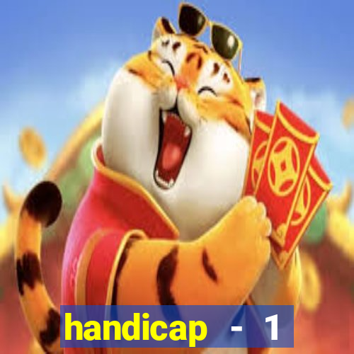 handicap - 1 resultado final