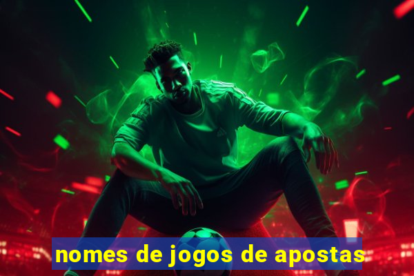 nomes de jogos de apostas