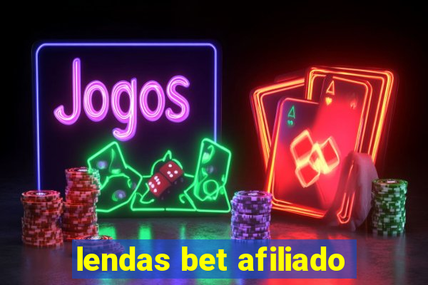 lendas bet afiliado