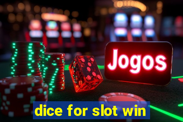 dice for slot win