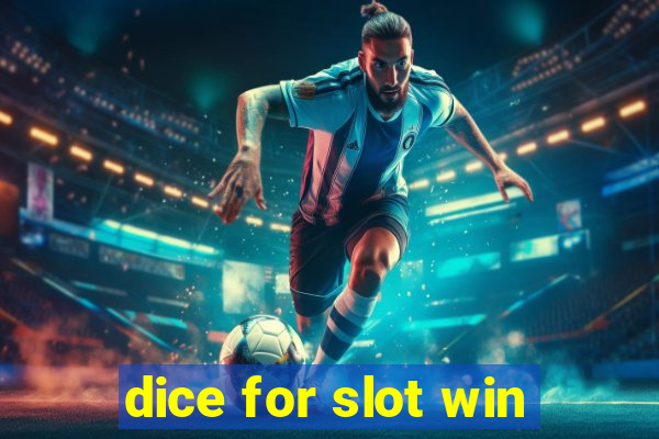 dice for slot win