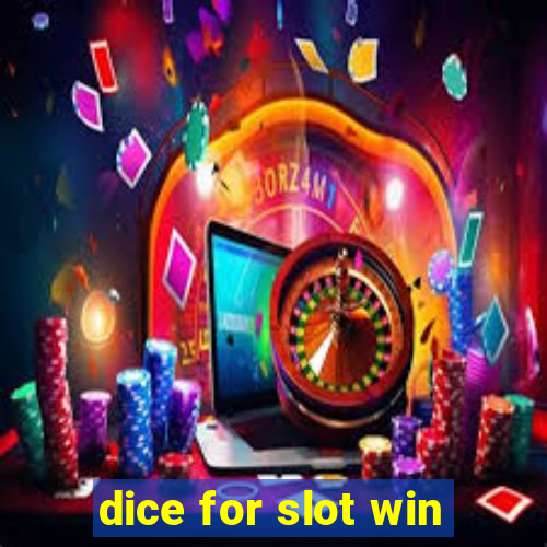 dice for slot win