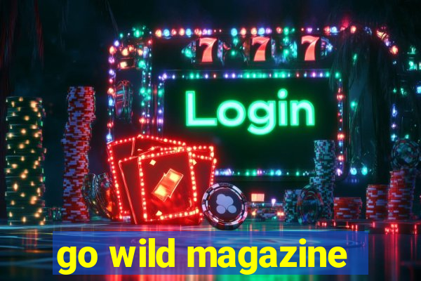 go wild magazine