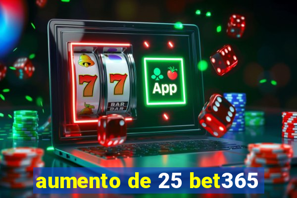 aumento de 25 bet365