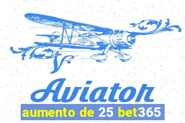 aumento de 25 bet365