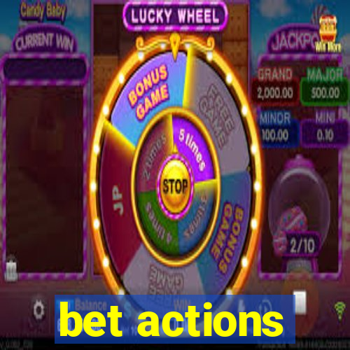 bet actions