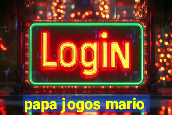 papa jogos mario