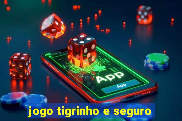 jogo tigrinho e seguro