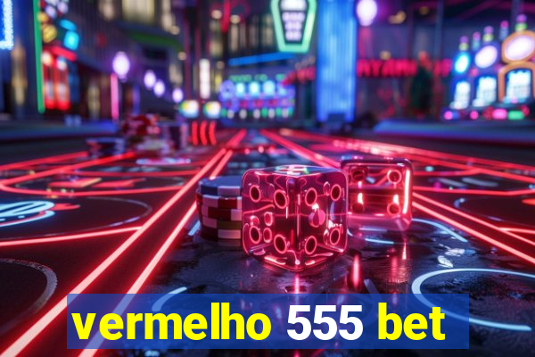 vermelho 555 bet