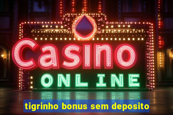 tigrinho bonus sem deposito