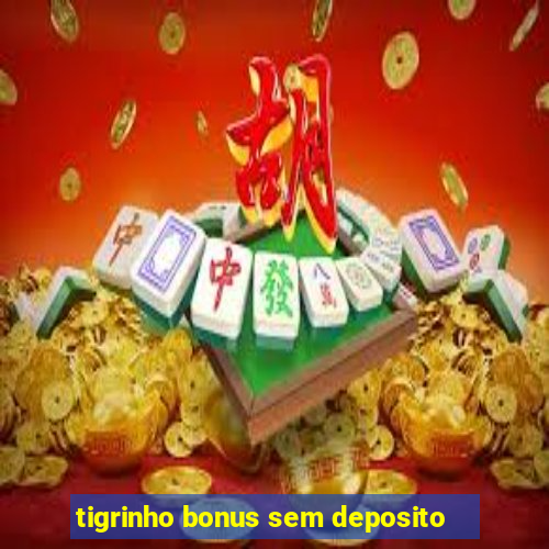 tigrinho bonus sem deposito