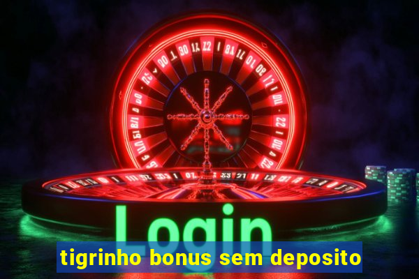 tigrinho bonus sem deposito