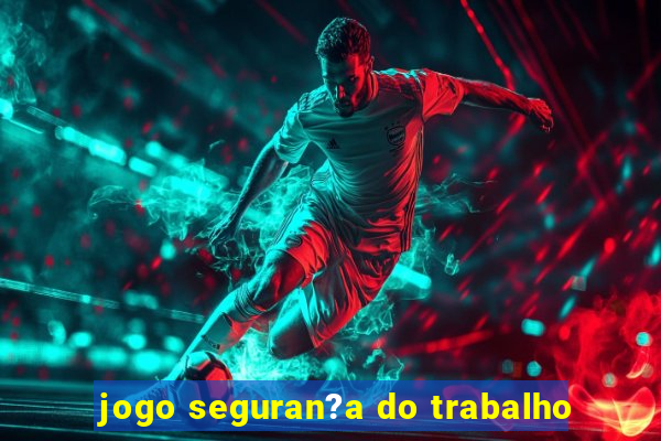 jogo seguran?a do trabalho