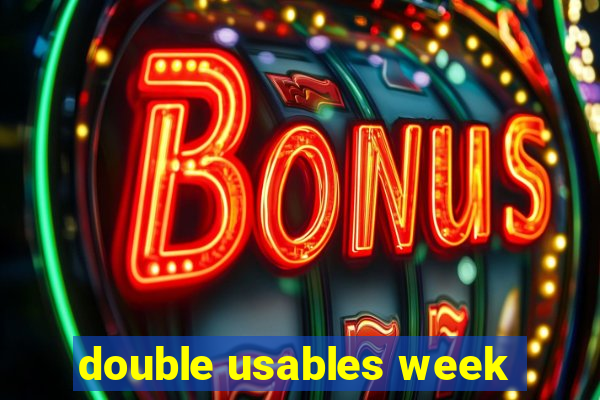 double usables week