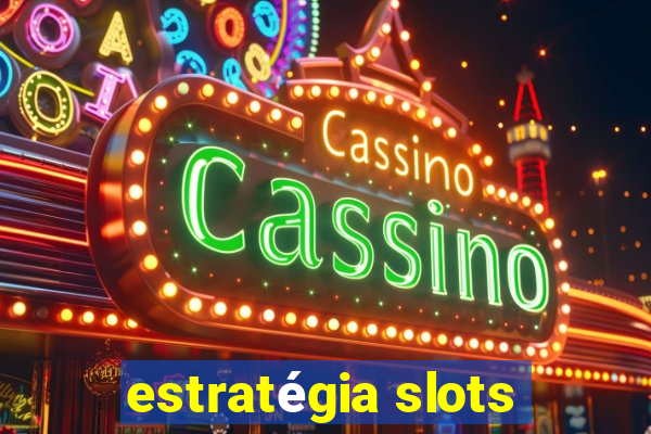 estratégia slots