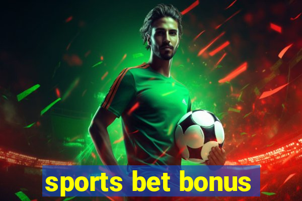 sports bet bonus