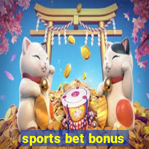 sports bet bonus