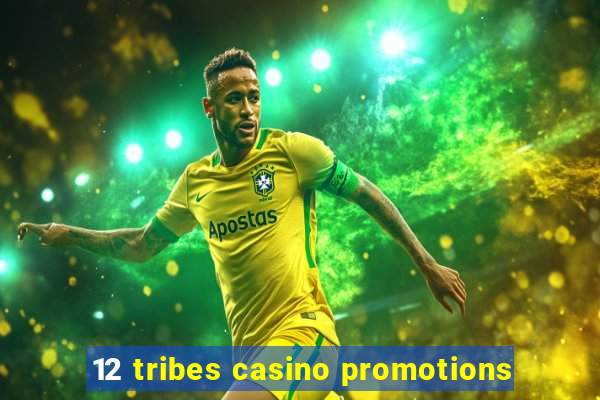 12 tribes casino promotions