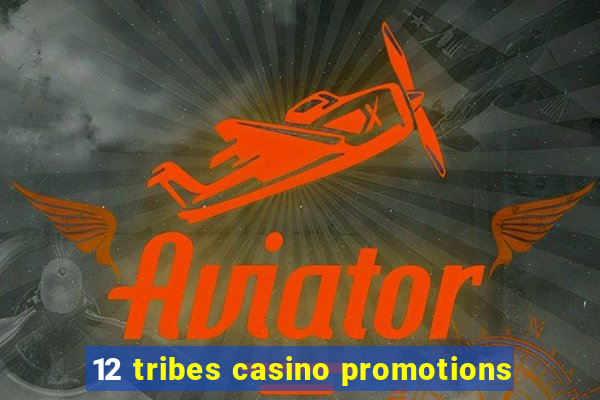 12 tribes casino promotions