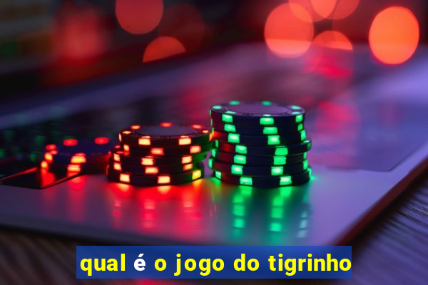 qual é o jogo do tigrinho