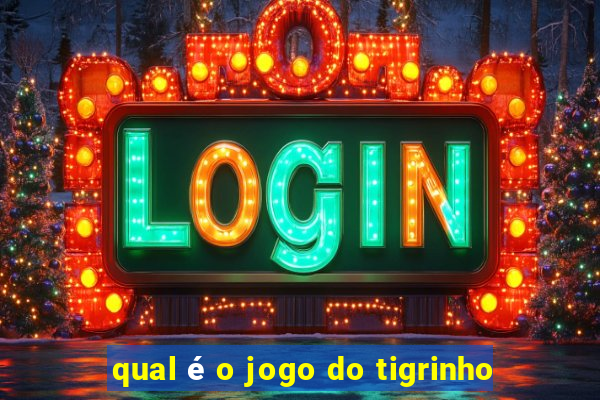 qual é o jogo do tigrinho