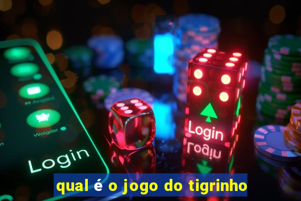 qual é o jogo do tigrinho