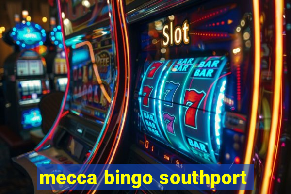 mecca bingo southport