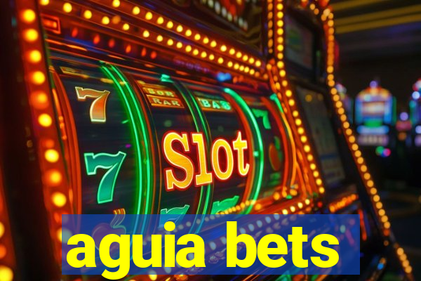 aguia bets