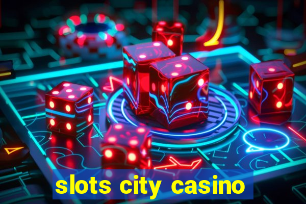 slots city casino