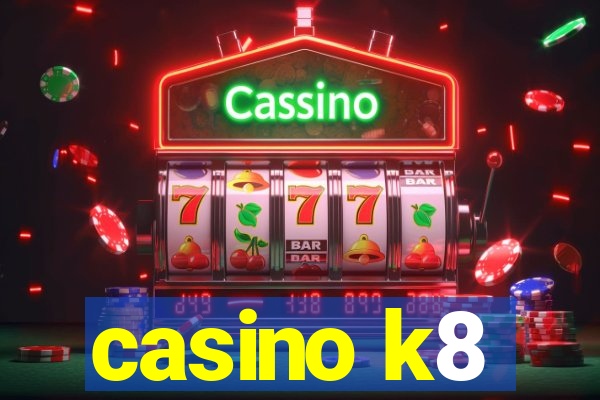 casino k8