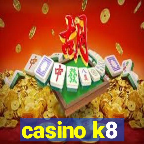 casino k8