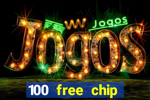 100 free chip online casino