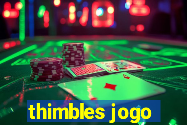 thimbles jogo