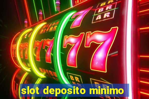 slot deposito minimo