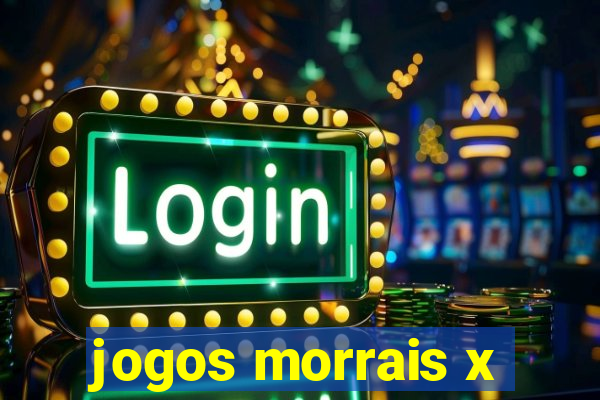 jogos morrais x