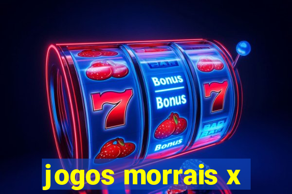 jogos morrais x