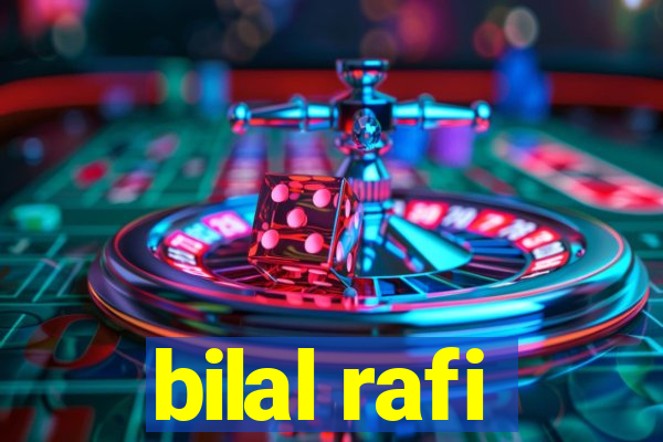 bilal rafi