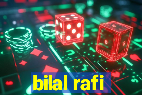 bilal rafi