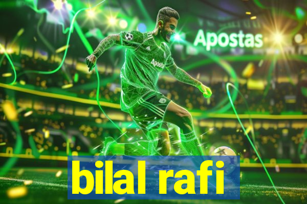 bilal rafi