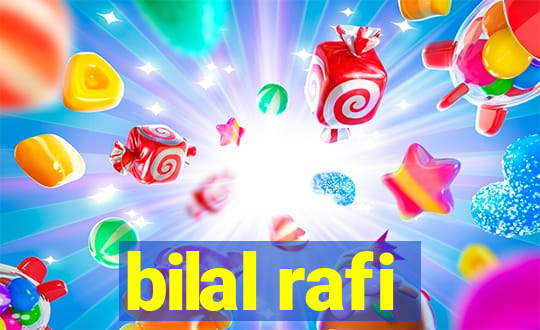 bilal rafi