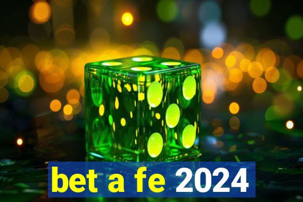 bet a fe 2024