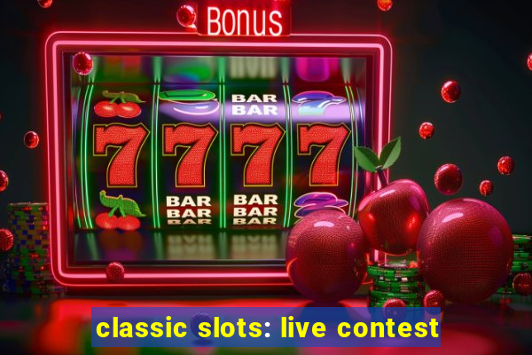 classic slots: live contest