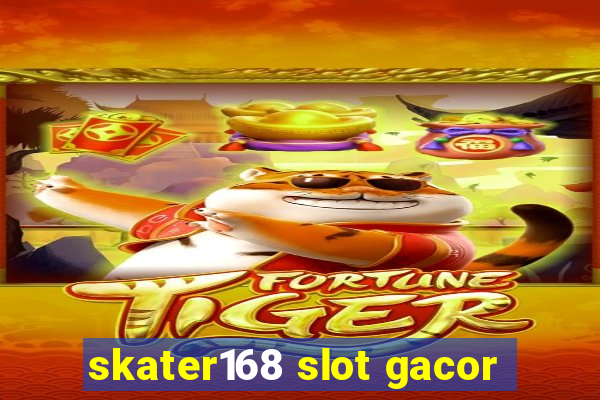 skater168 slot gacor