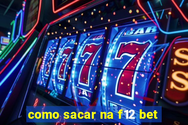 como sacar na f12 bet