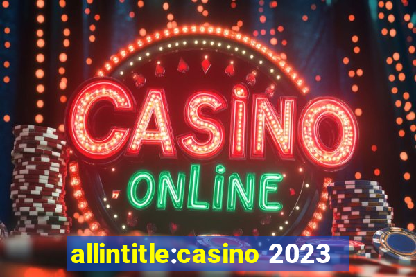 allintitle:casino 2023