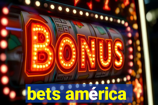 bets américa