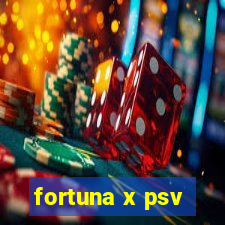 fortuna x psv